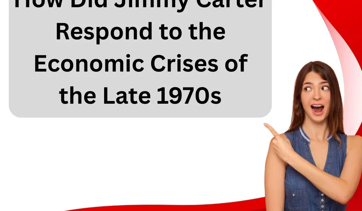 How Did Jimmy Carter Respond to the Economic Crises of the Late 1970s