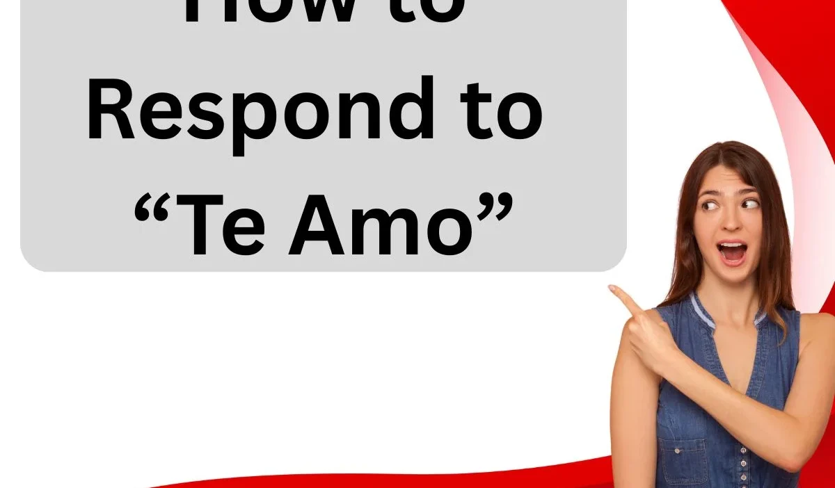How to Respond to Te Amo