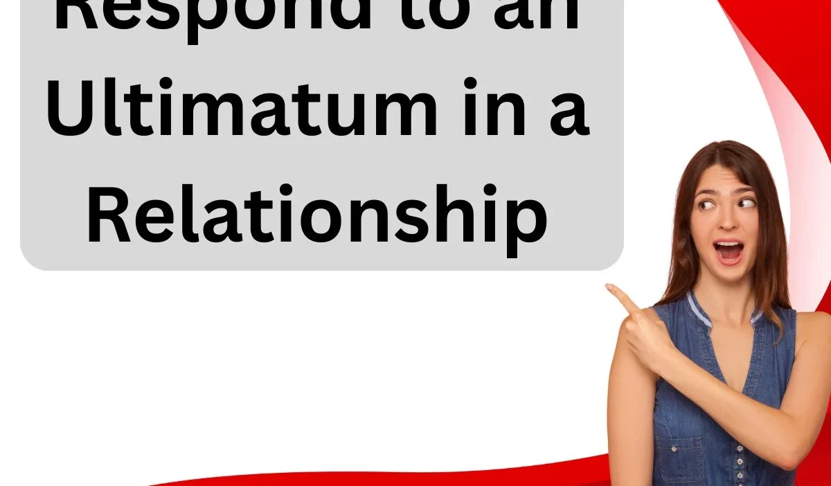 Respond to an Ultimatum in a Relationship